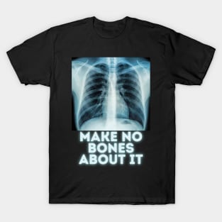 Make no bones about it T-Shirt